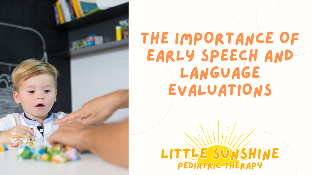 Little Sunshine Pediatric Therapy, LLC - The Importance Early Speech and Language Evaluations in Children