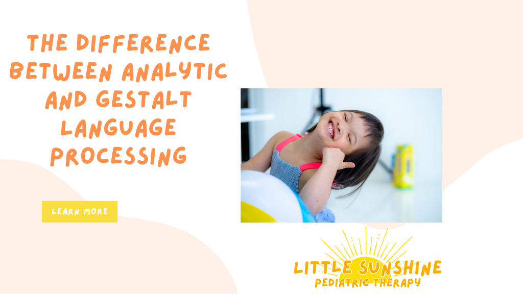 Little Sunshine Pediatric Therapy, LLC - Understanding the Difference Between Analytic and Gestalt Language Processing