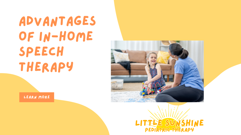 Little Sunshine Pediatric Therapy, LLC - Advantages of In-Home Speech Therapy