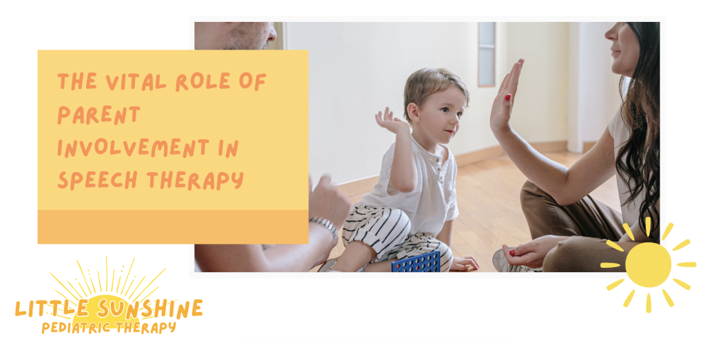 Little Sunshine Pediatric Therapy, LLC - The Vital Role of Parent Involvement in Speech Therapy